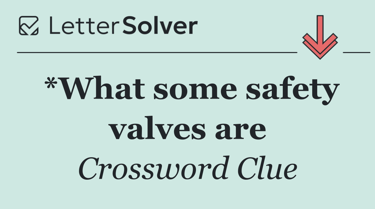 *What some safety valves are