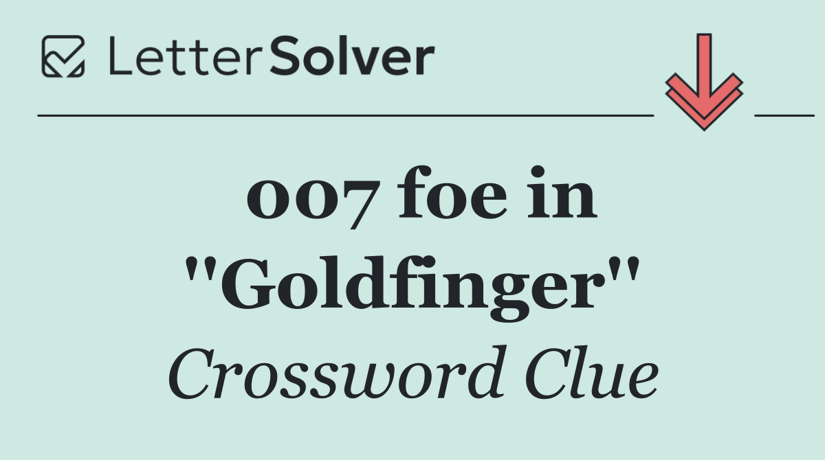 007 foe in ''Goldfinger''