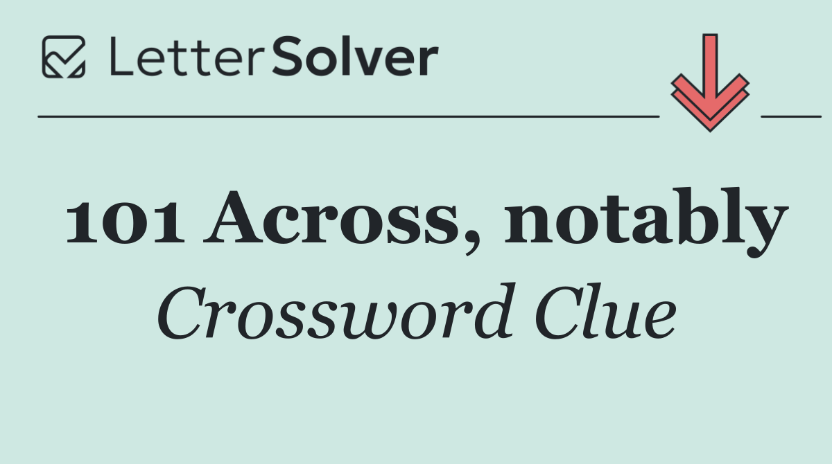 101 Across, notably