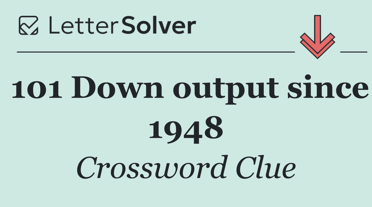 101 Down output since 1948