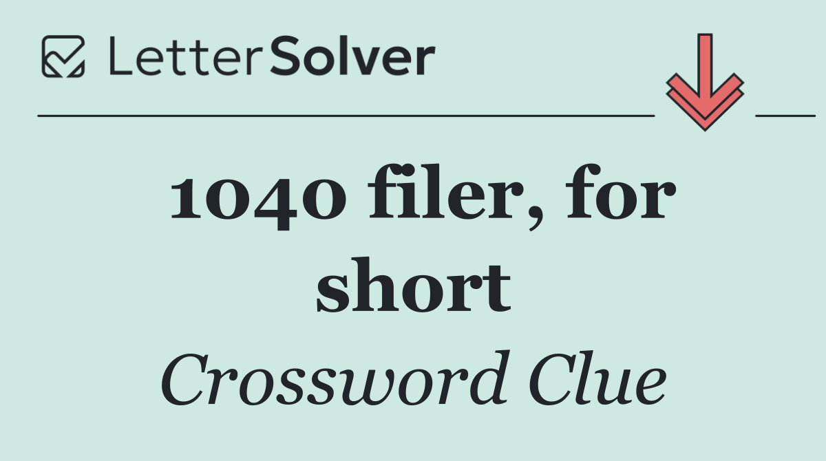 1040 filer, for short