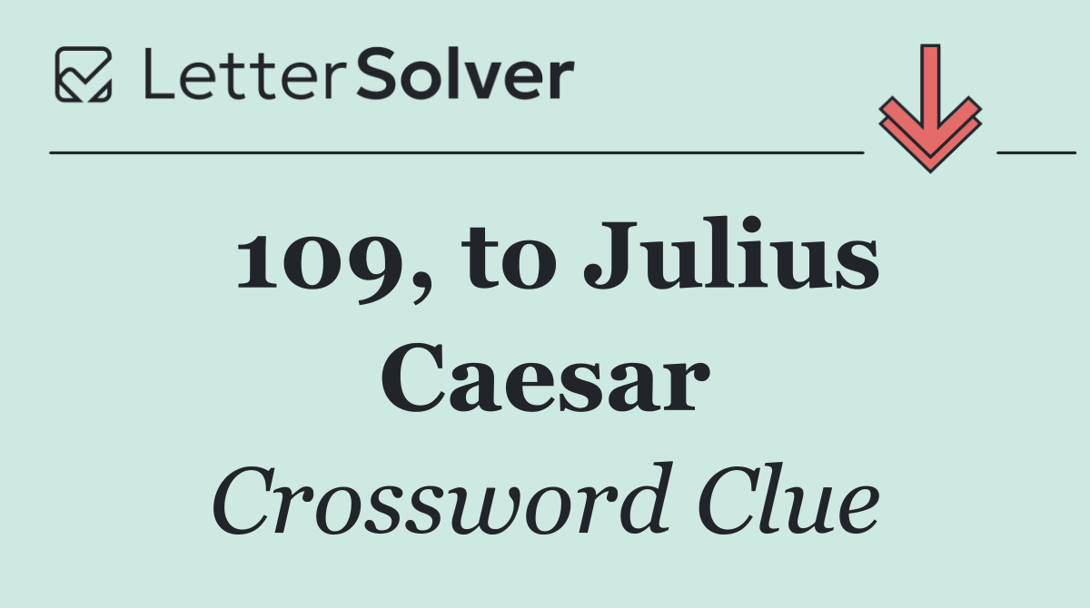 109, to Julius Caesar