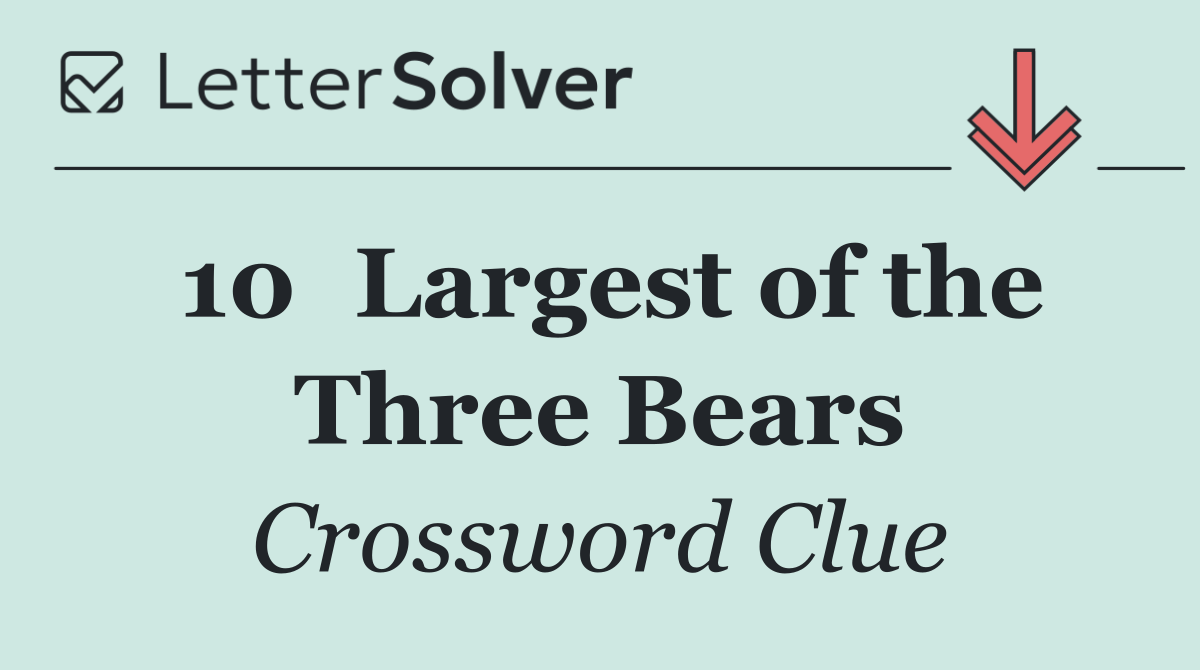 10	Largest of the Three Bears