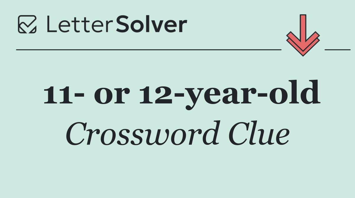 11  or 12 year old