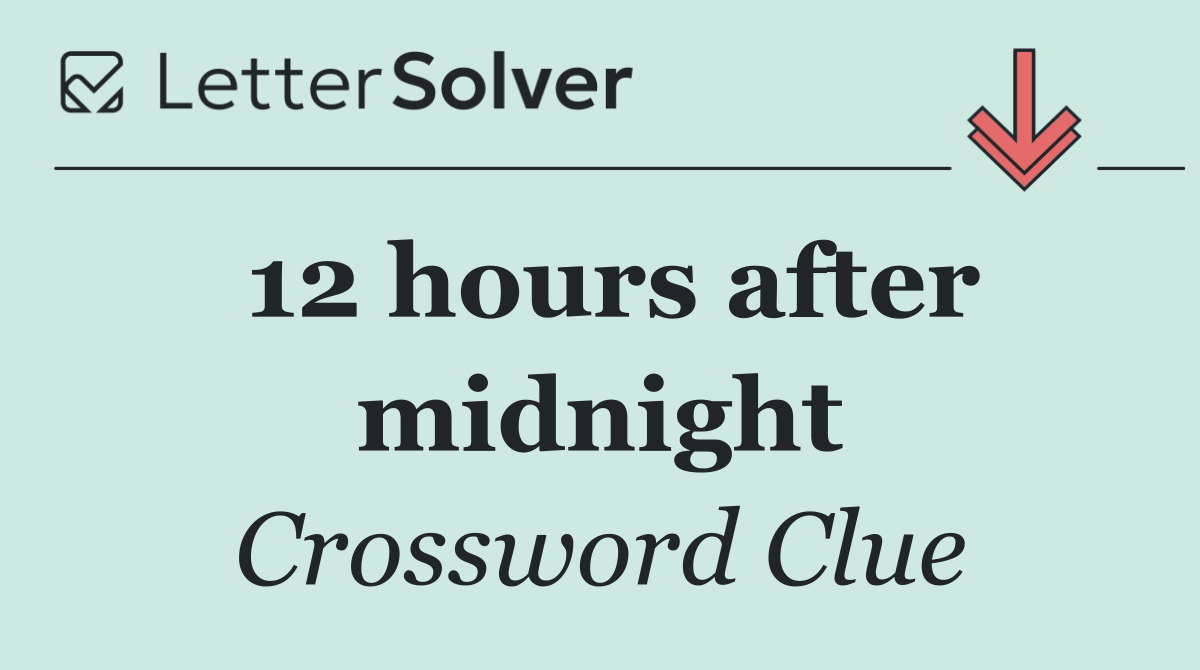 12 hours after midnight