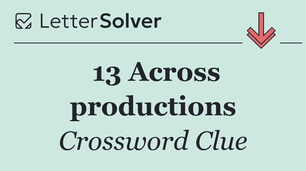 13 Across productions