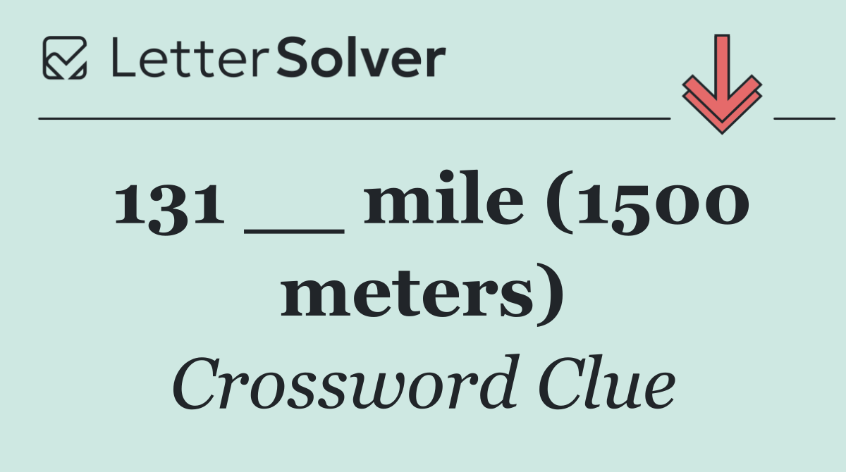 131 __ mile (1500 meters)