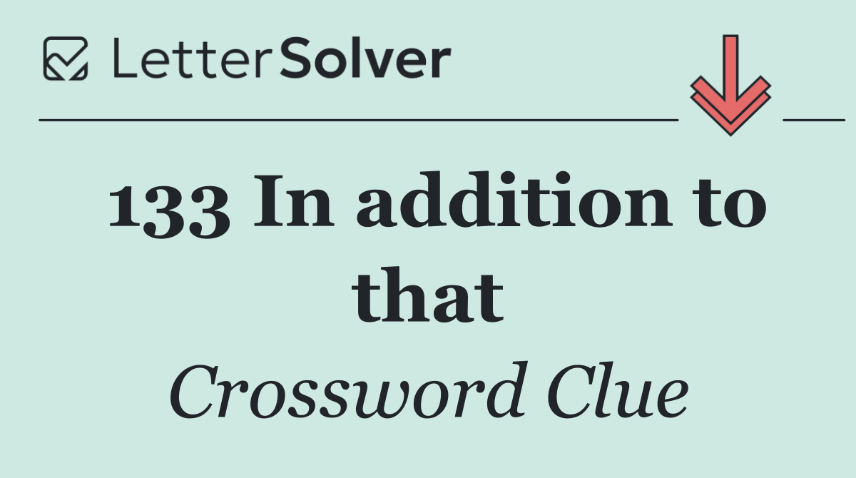 133 In addition to that