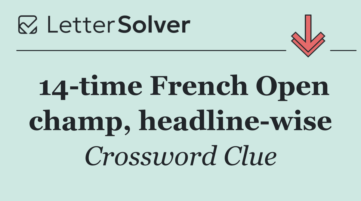 14 time French Open champ, headline wise