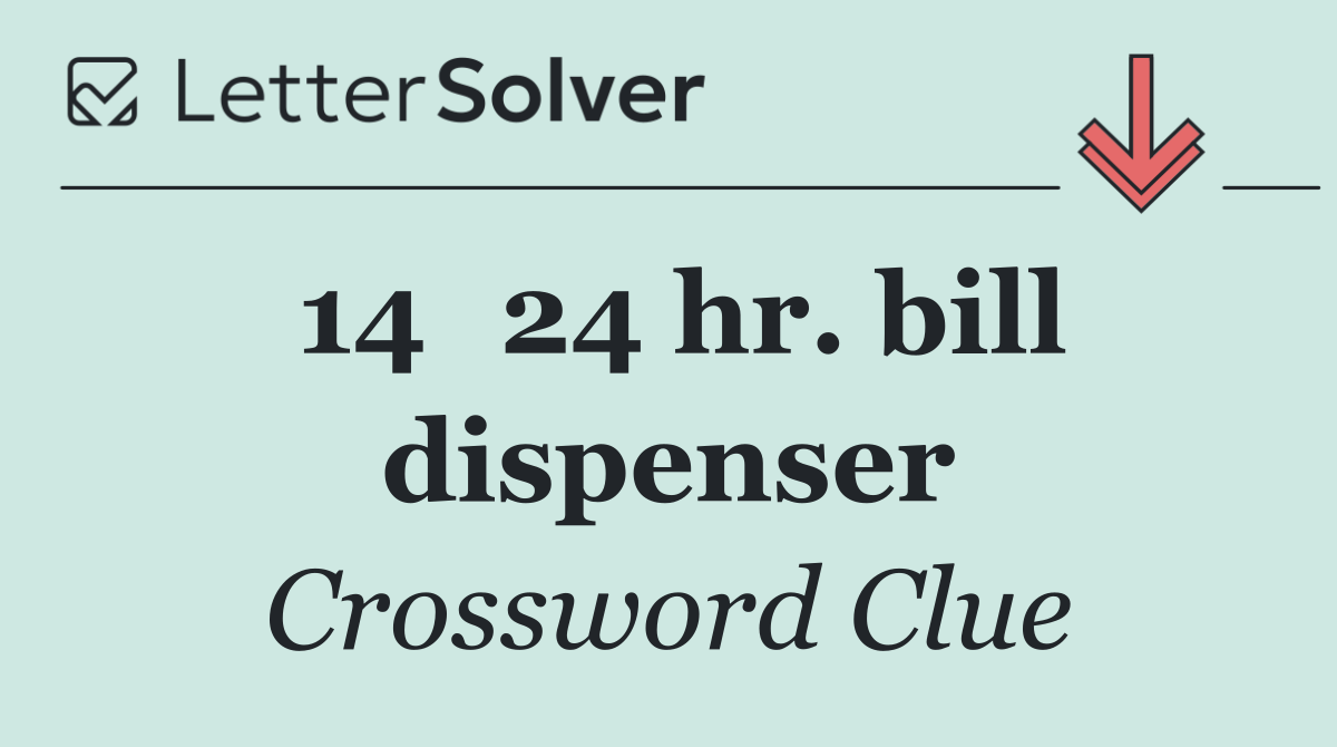 14	24 hr. bill dispenser