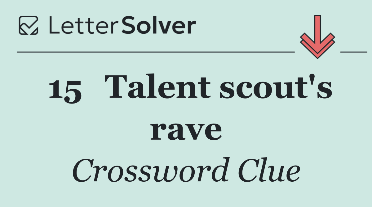 15	Talent scout's rave