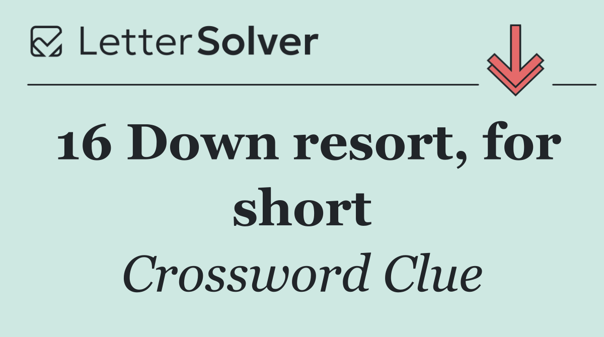 16 Down resort, for short
