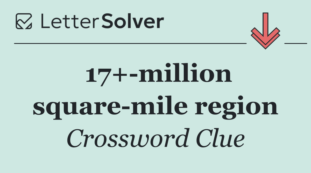 17+ million square mile region