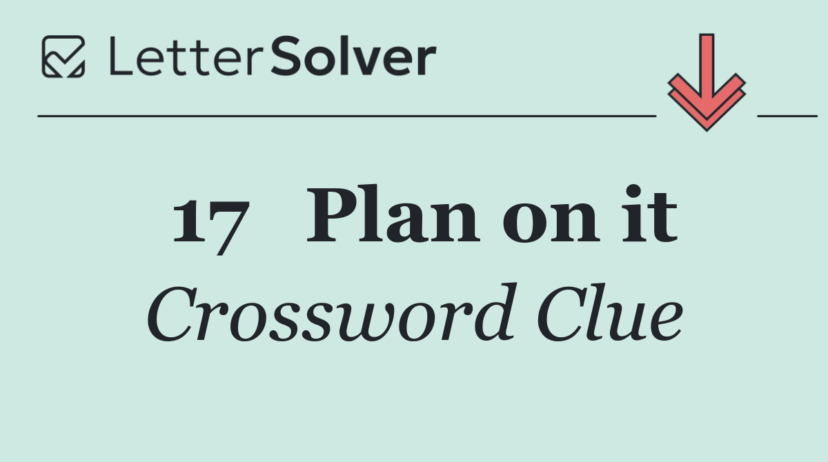 17	Plan on it