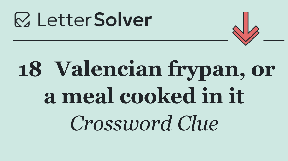 18	Valencian frypan, or a meal cooked in it