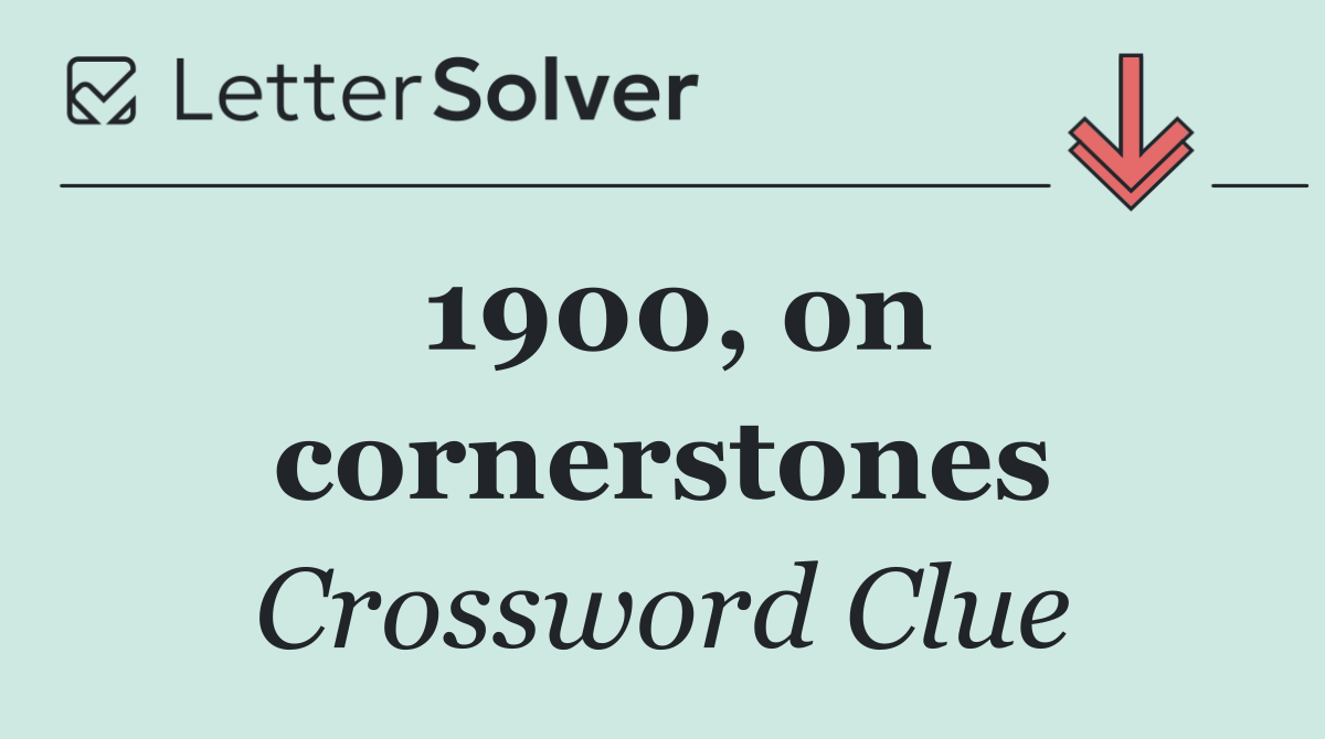 1900, on cornerstones