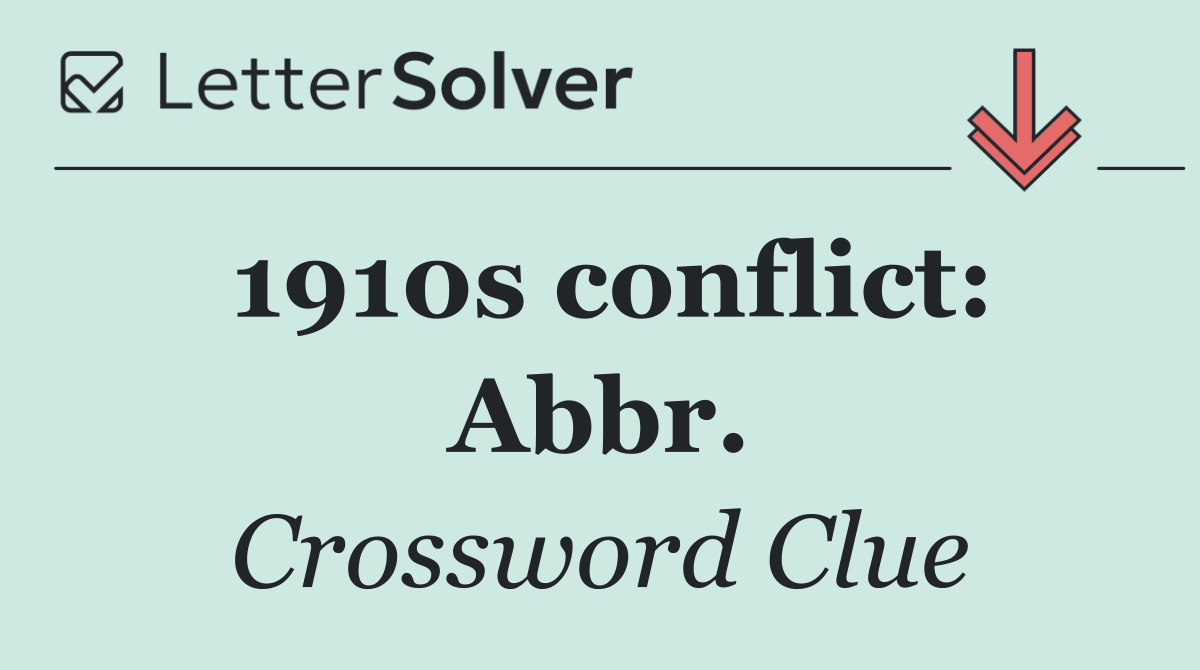 1910s conflict: Abbr.