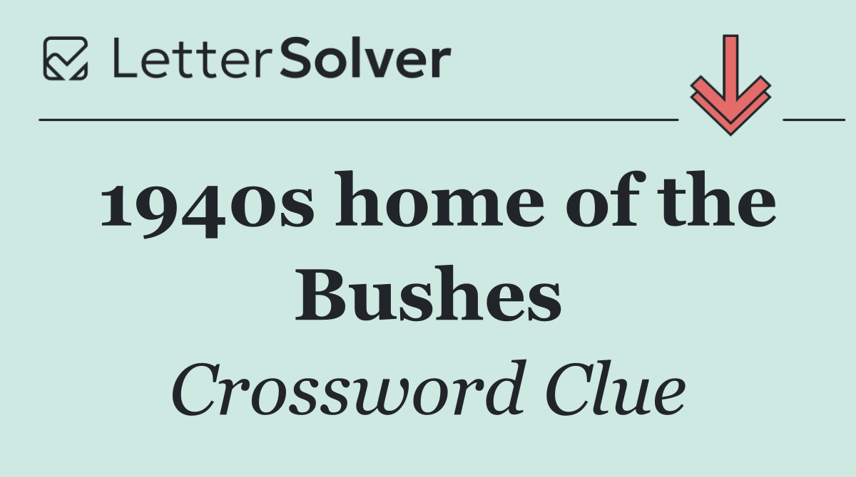 1940s home of the Bushes
