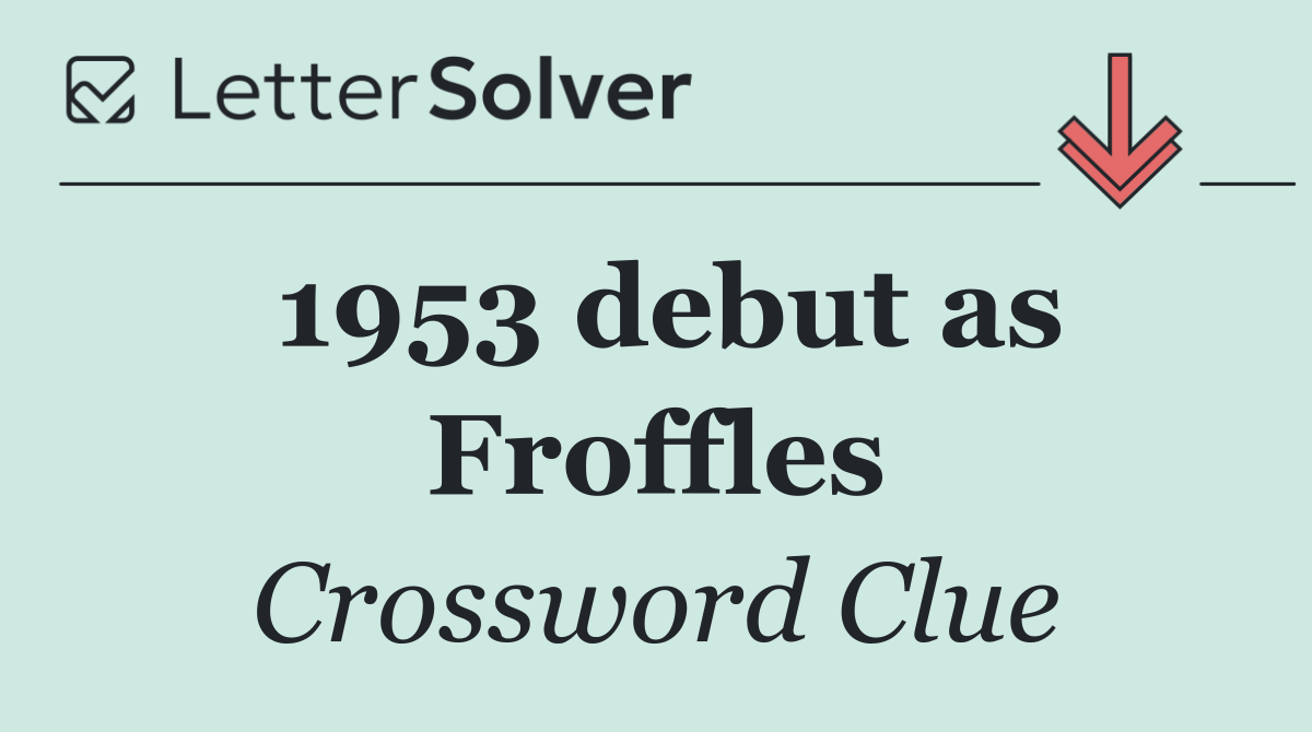 1953 debut as Froffles