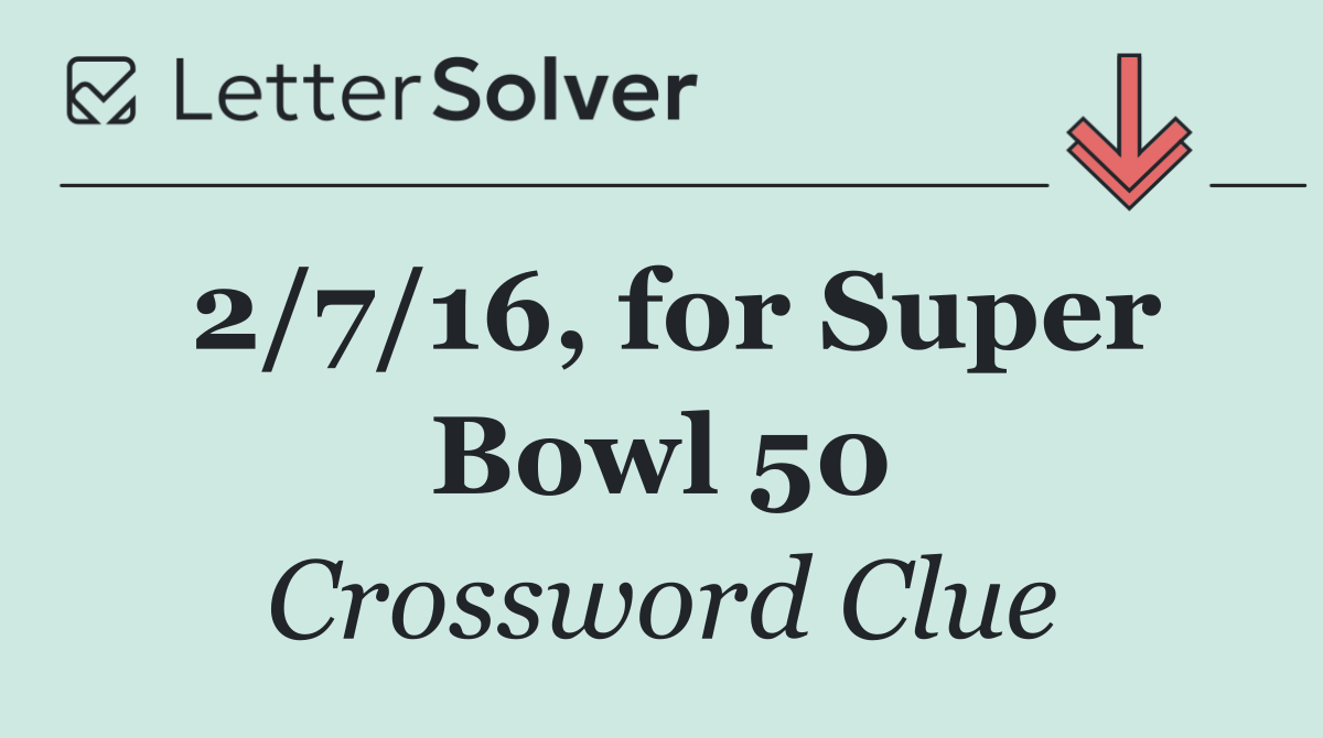 2/7/16, for Super Bowl 50