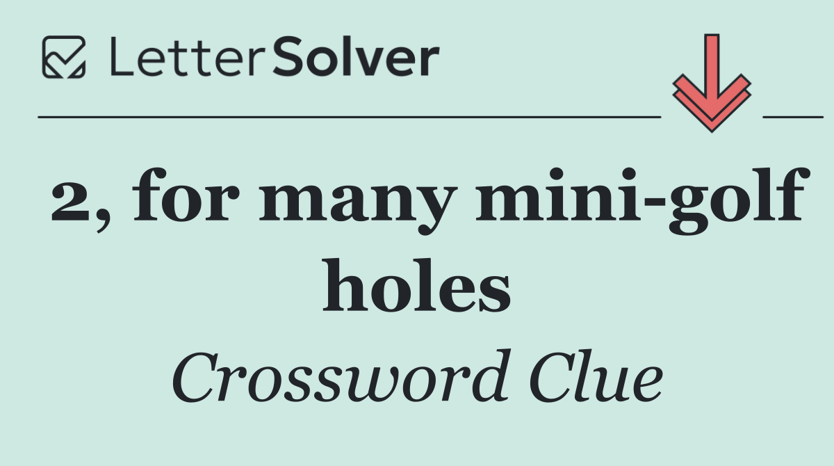 2, for many mini golf holes