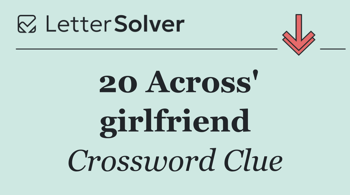 20 Across' girlfriend