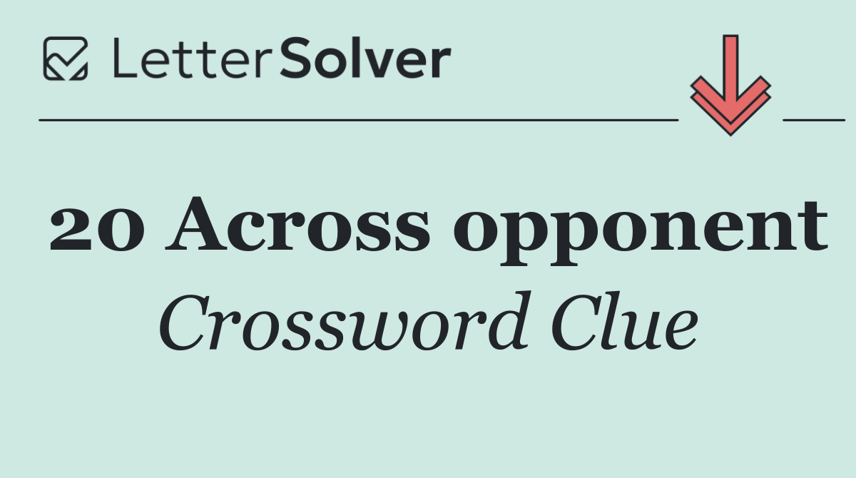 20 Across opponent