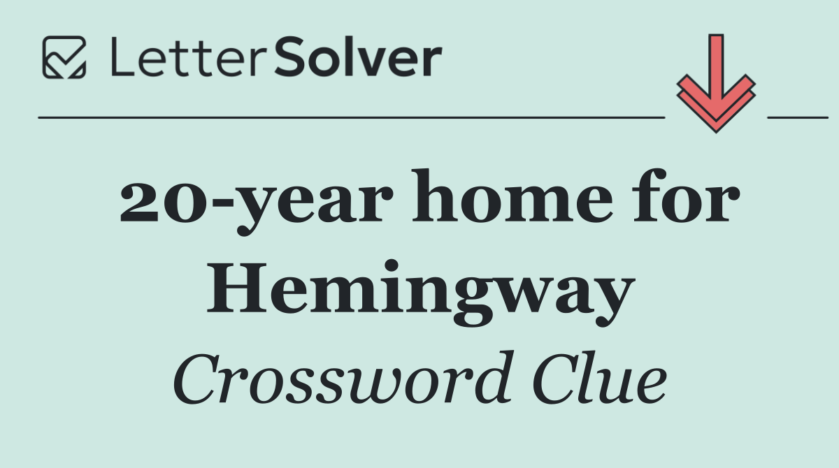 20 year home for Hemingway
