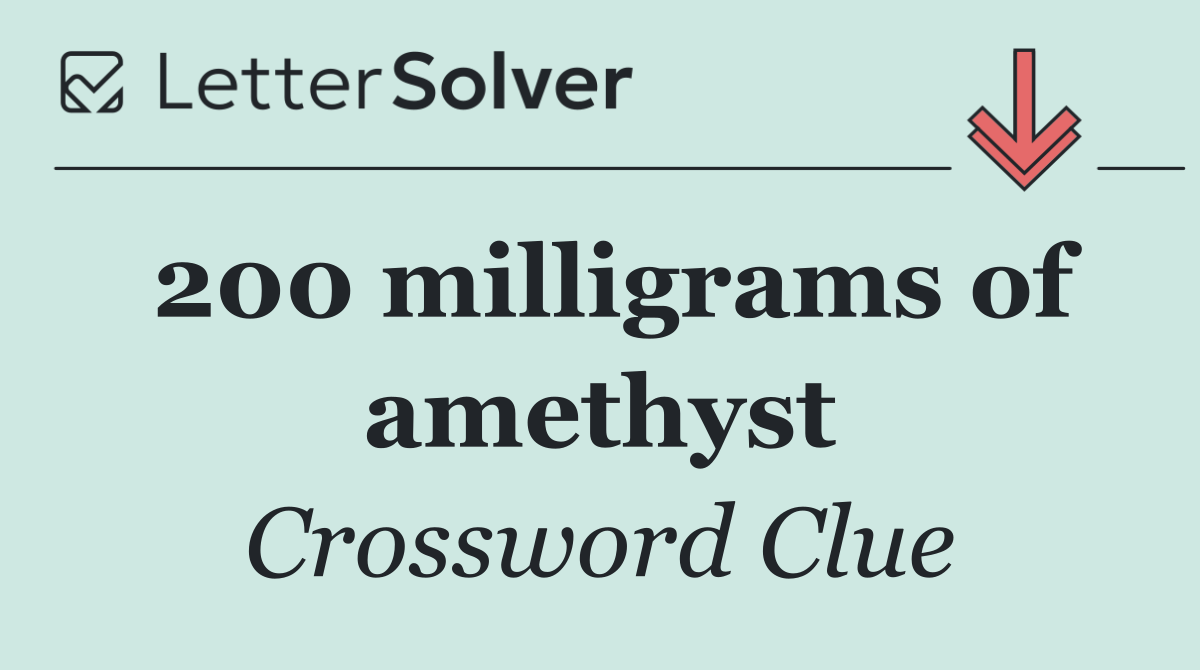 200 milligrams of amethyst