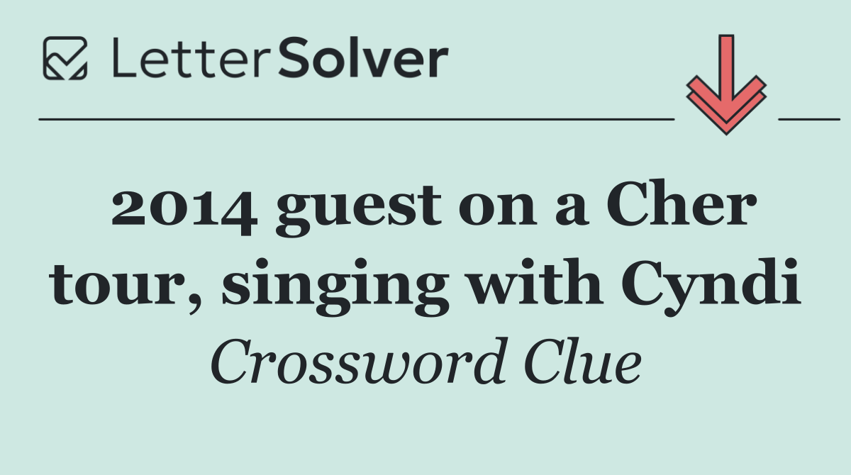2014 guest on a Cher tour, singing with Cyndi