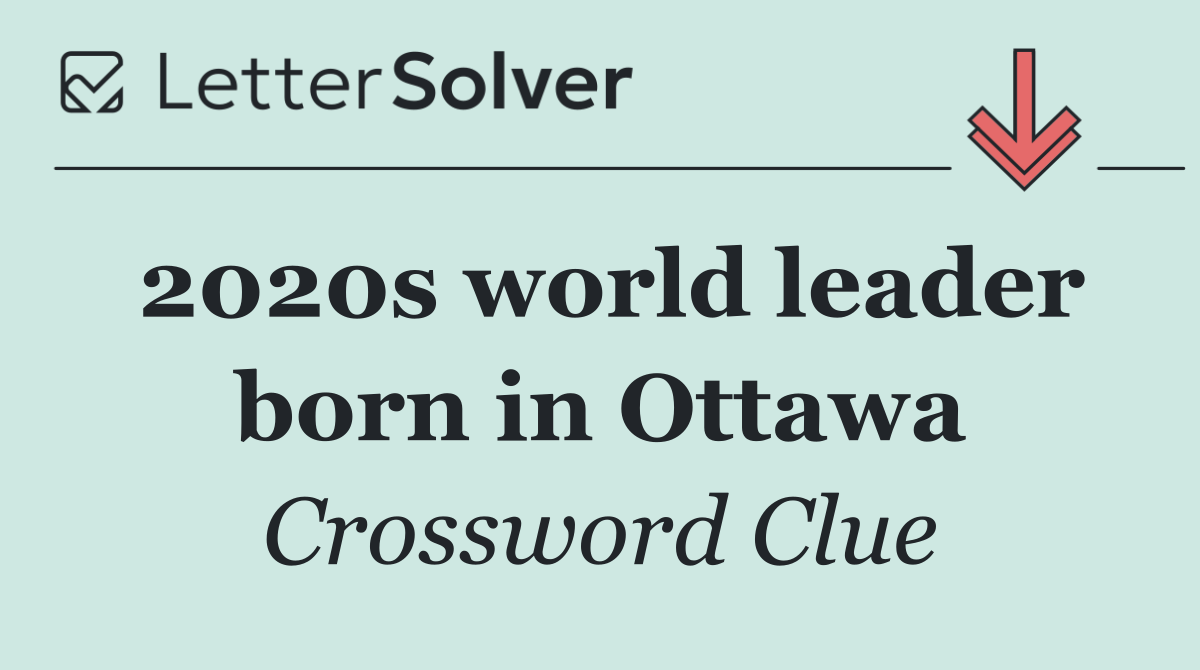 2020s world leader born in Ottawa