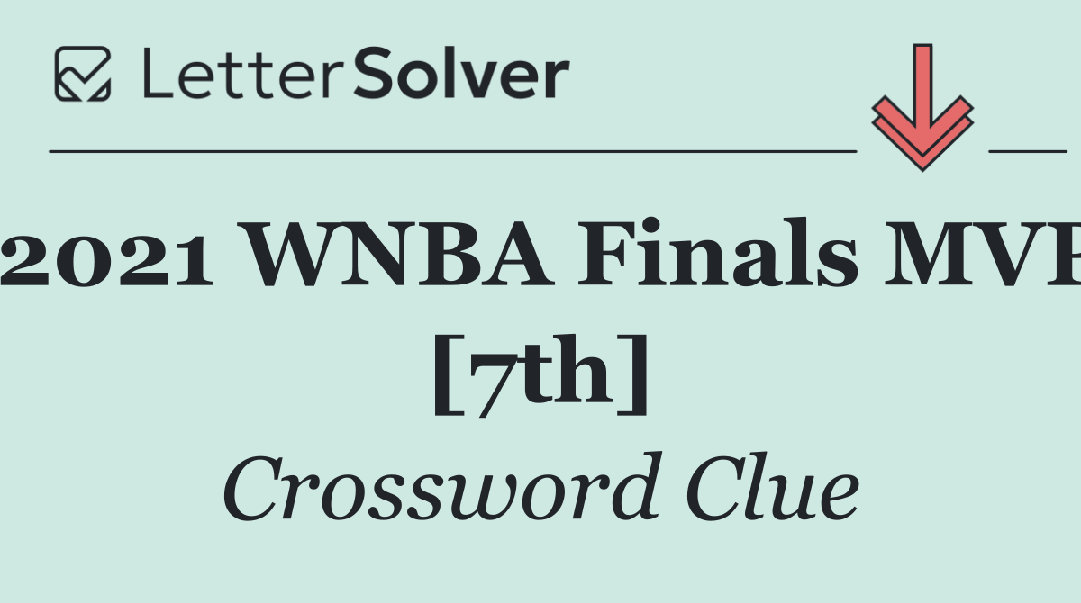 2021 WNBA Finals MVP [7th]