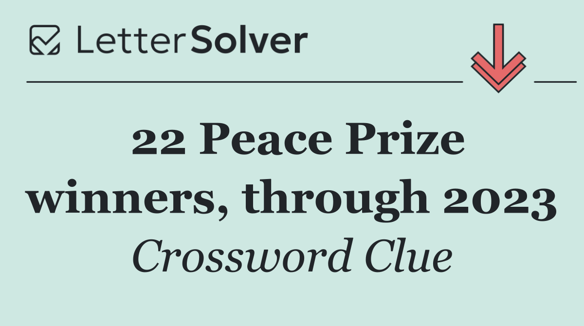 22 Peace Prize winners, through 2023