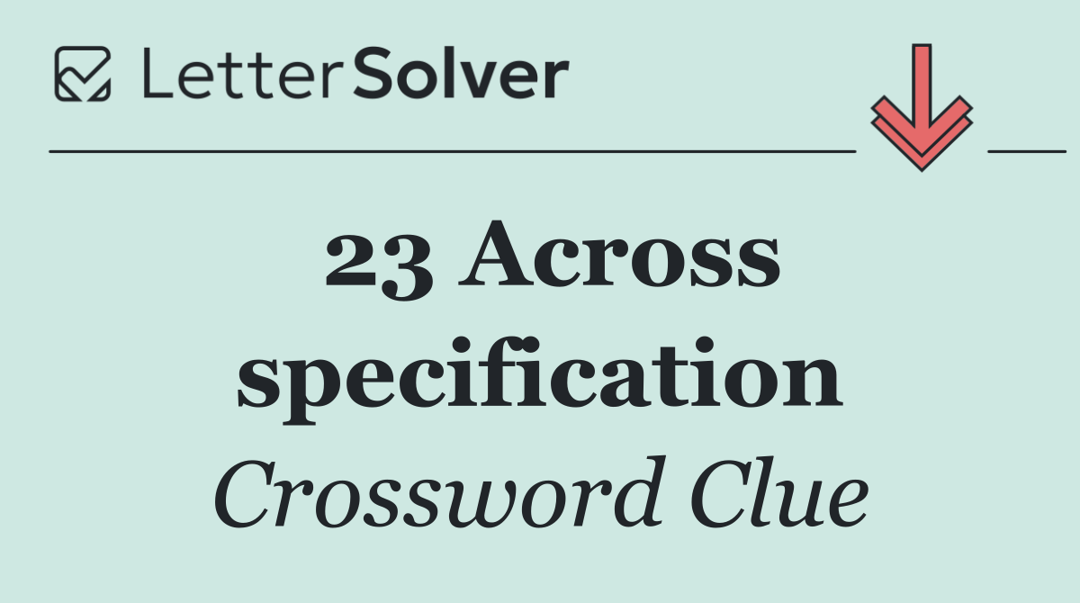 23 Across specification