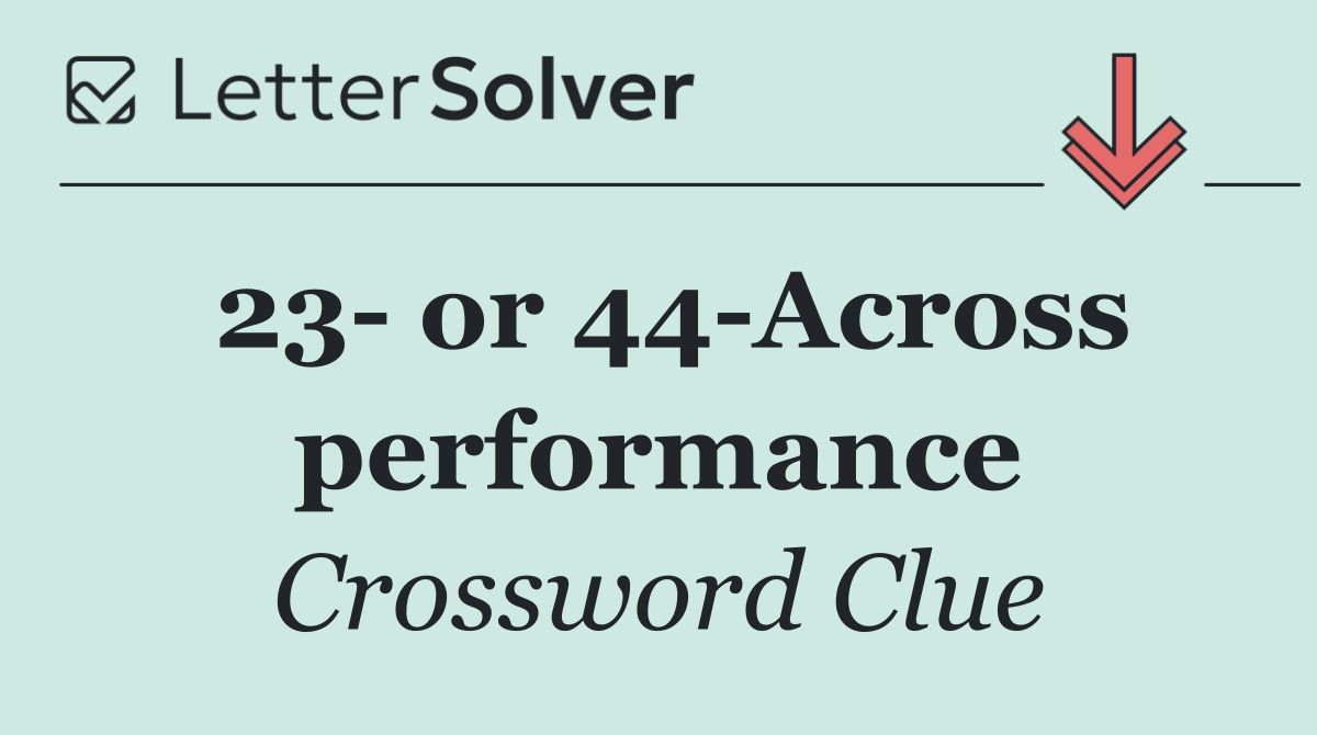 23  or 44 Across performance