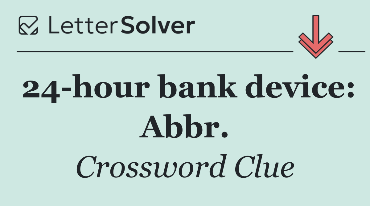 24 hour bank device: Abbr.