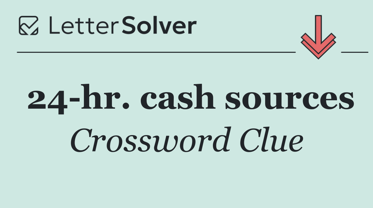 24 hr. cash sources