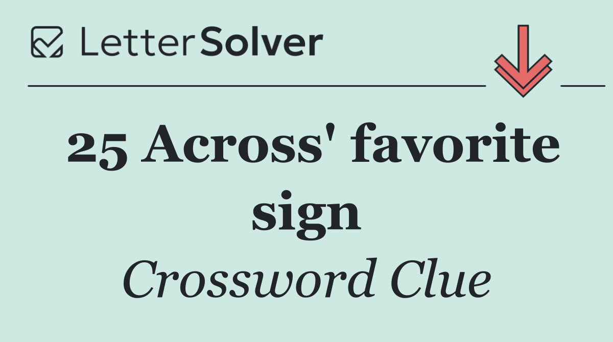 25 Across' favorite sign