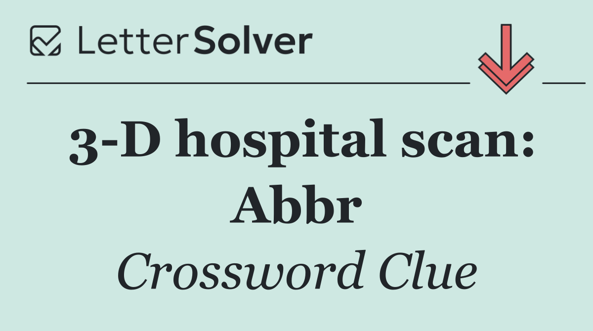 3 D hospital scan: Abbr