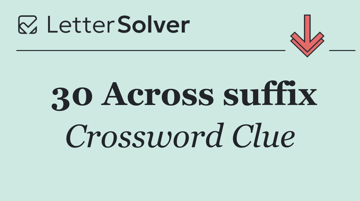 30 Across suffix