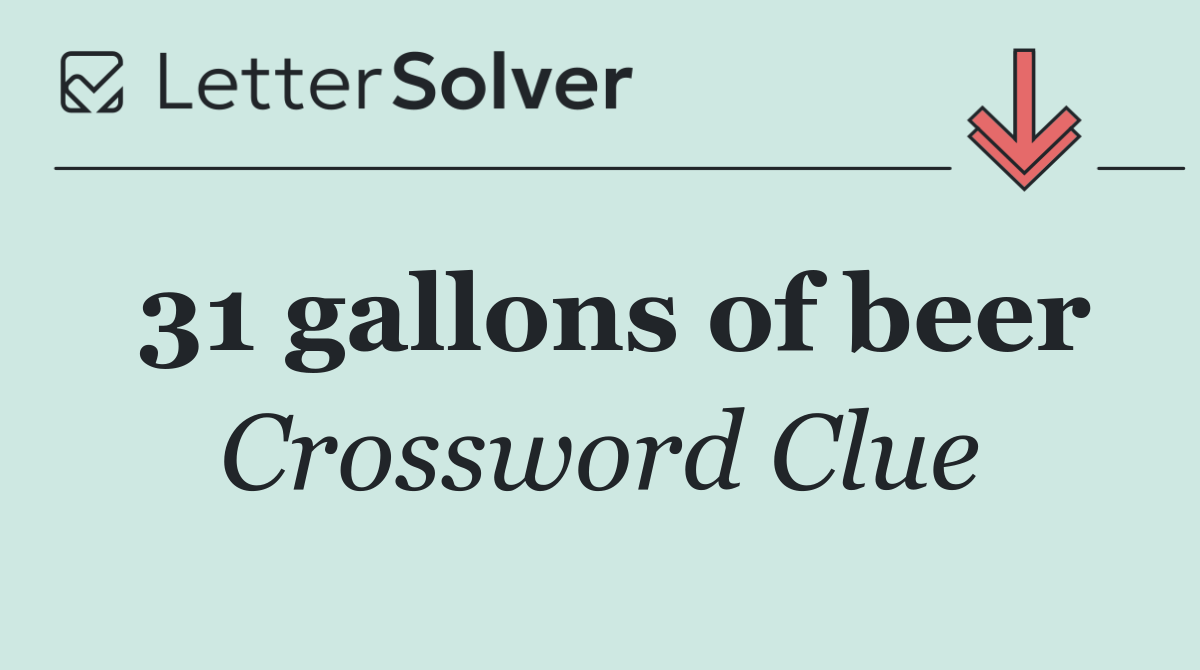 31 gallons of beer