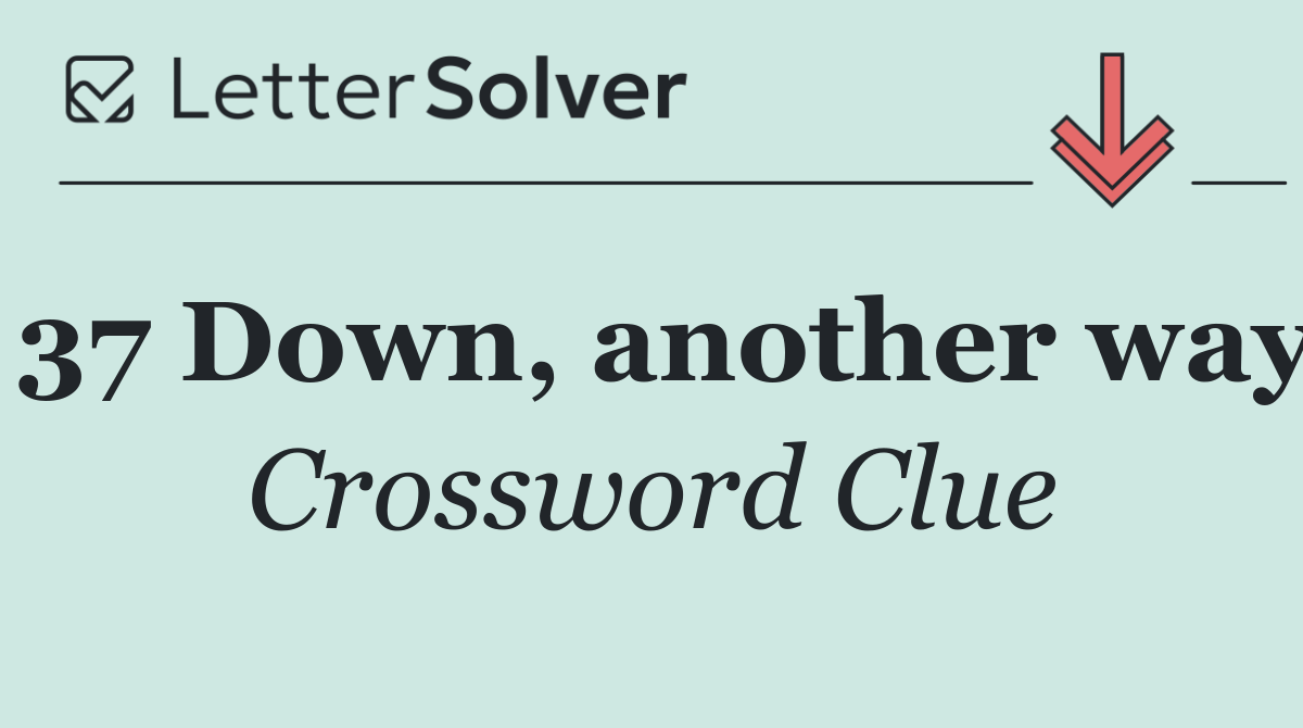 37 Down, another way