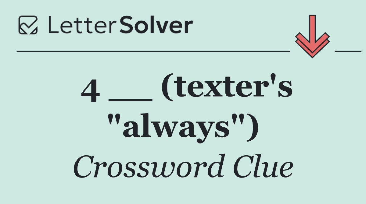 4 __ (texter's "always")