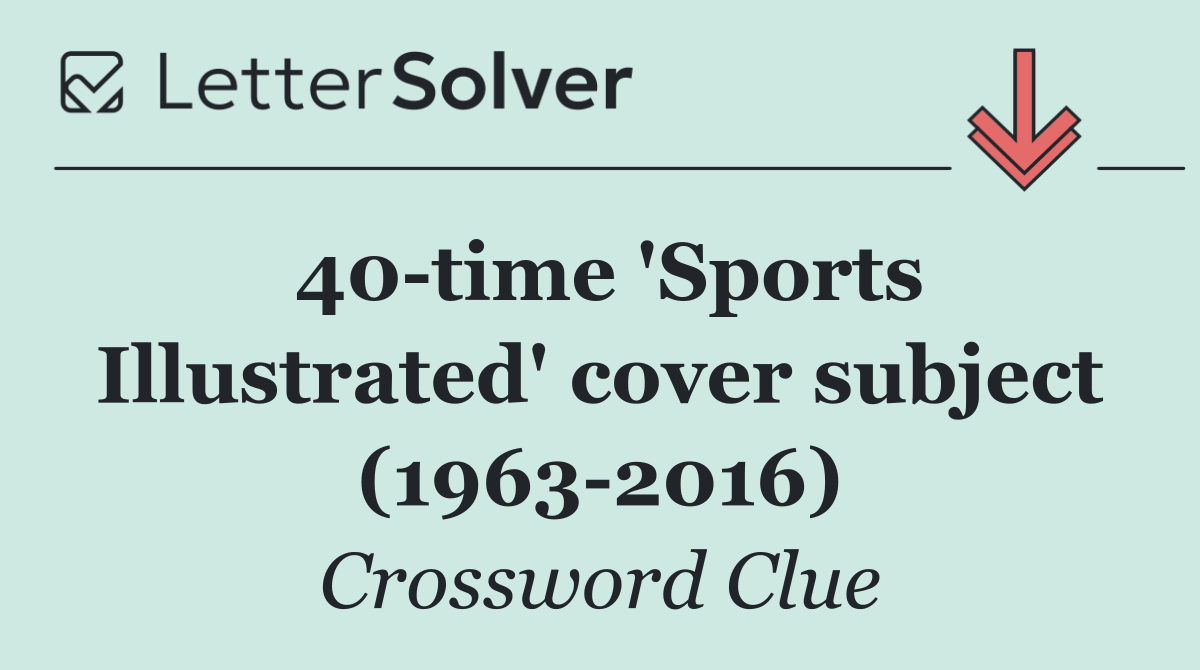 40 time 'Sports Illustrated' cover subject (1963 2016)
