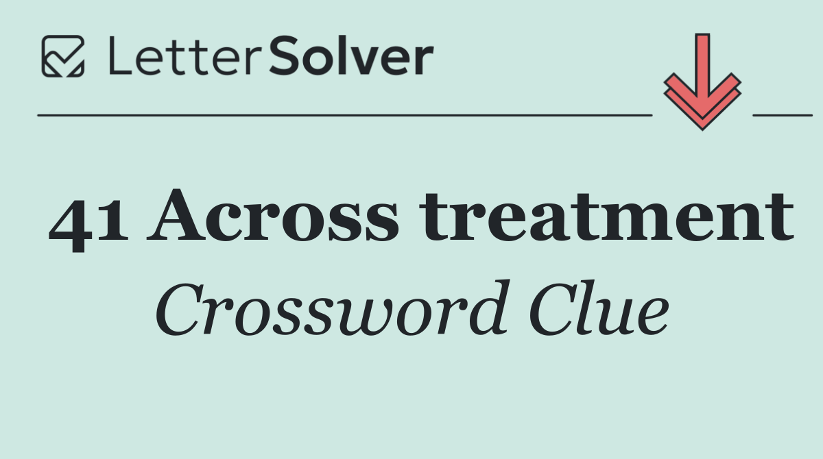 41 Across treatment