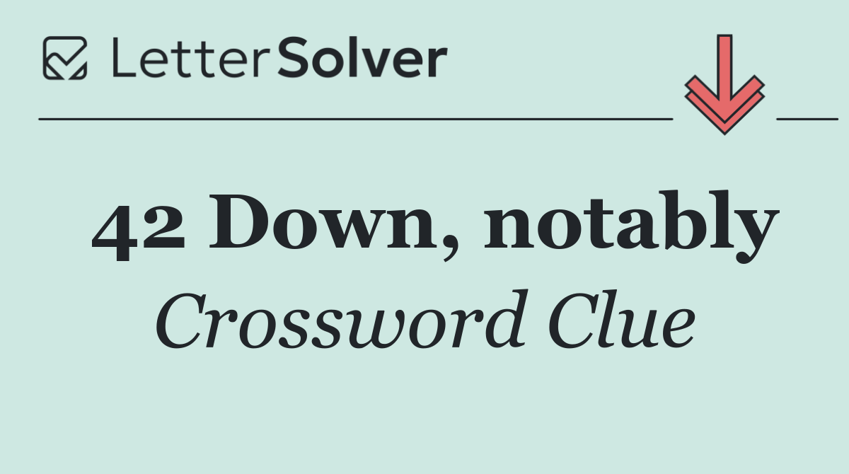 42 Down, notably
