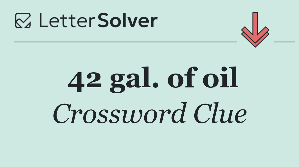 42 gal. of oil