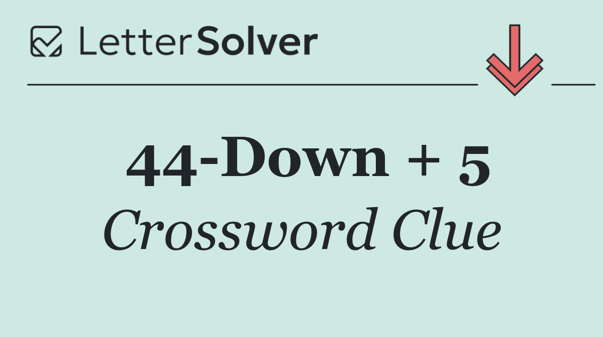44 Down + 5