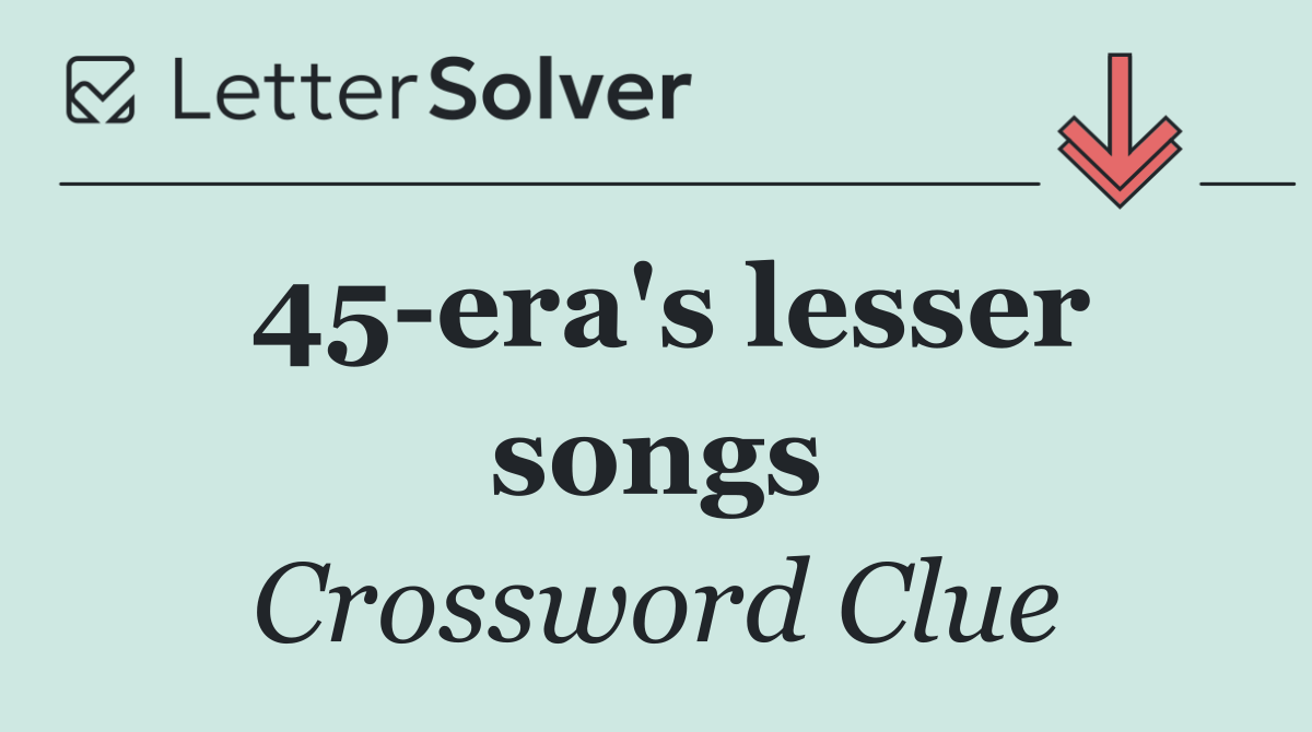 45 era's lesser songs