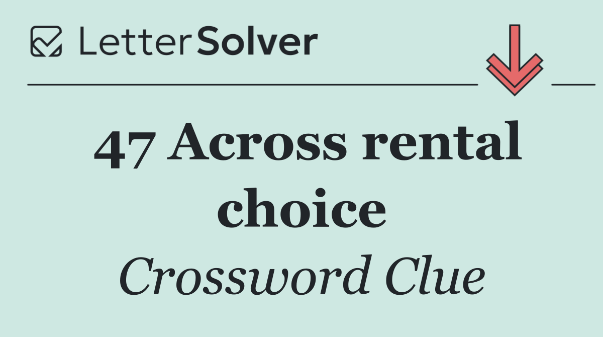 47 Across rental choice